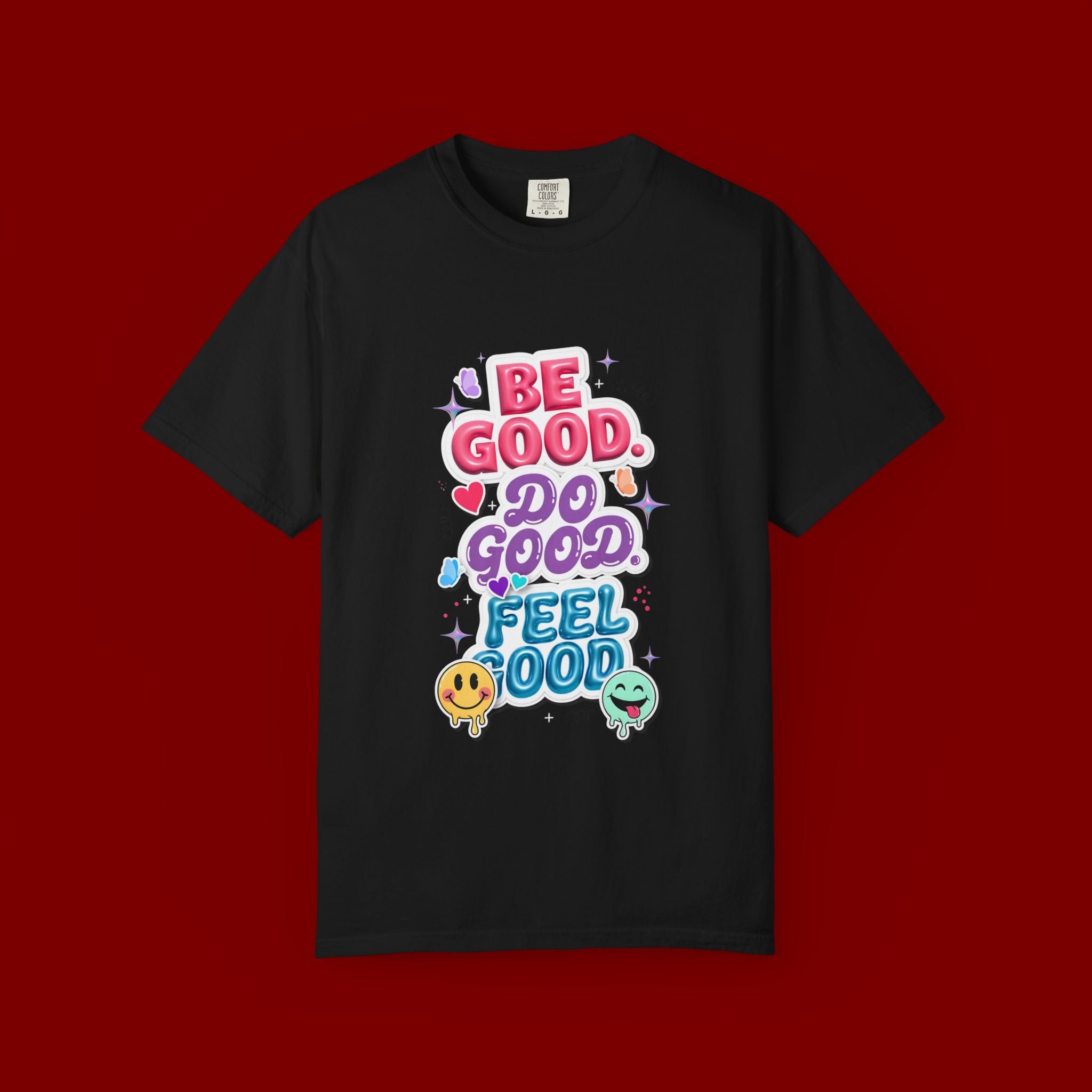 Be Good Do Good Feel Good T-Shirt — Positive Message Graphic Tee