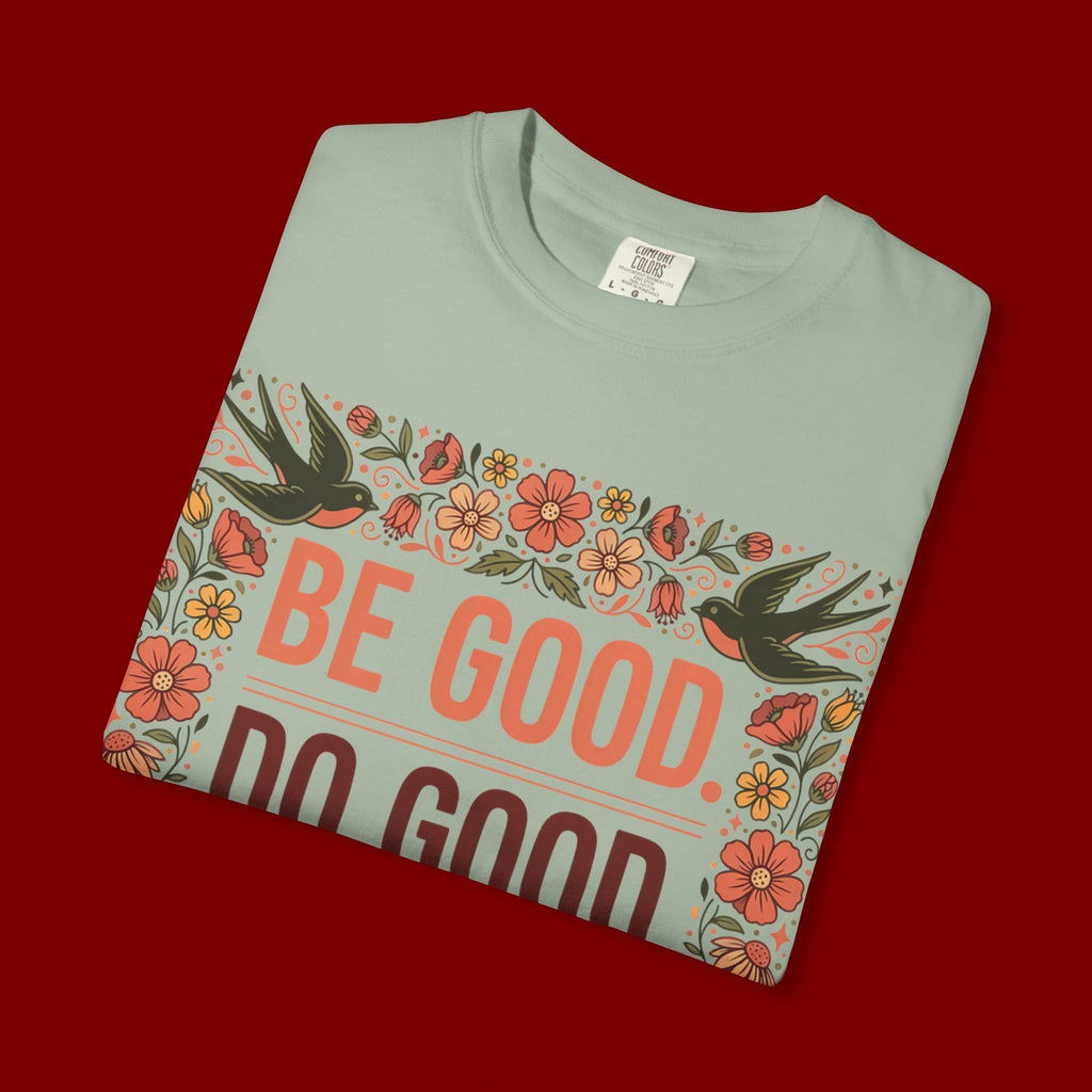 Be Good Do Good Feel Good T-Shirt — Positive Floral Graphic Tee