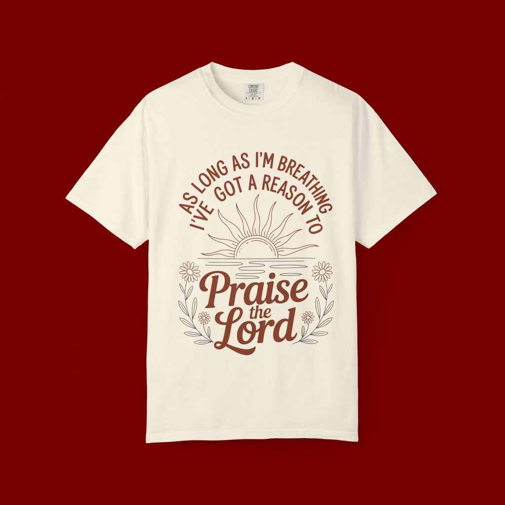 Praise the Lord T-Shirt — Christian Faith Tee with 'As Long As I'm Breathing I've Got a Reason to Praise the Lord' Design