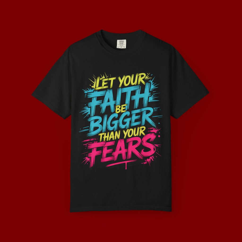 Faith Over Fear Graphic T-Shirt — "Let Your Faith Be Bigger Than Your Fears" Inspirational Tee