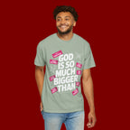 God Is So Much Bigger Than T-Shirt — Inspirational Christian Faith Graphic Tee