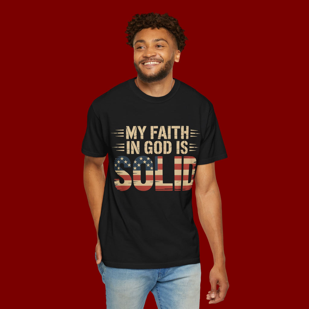 Faith in God Is Solid T-Shirt — American Flag Patriotic Christian Tee