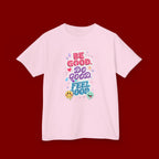 Kids Tee — "Be Good, Do Good, Feel Good" Positive Message Shirt