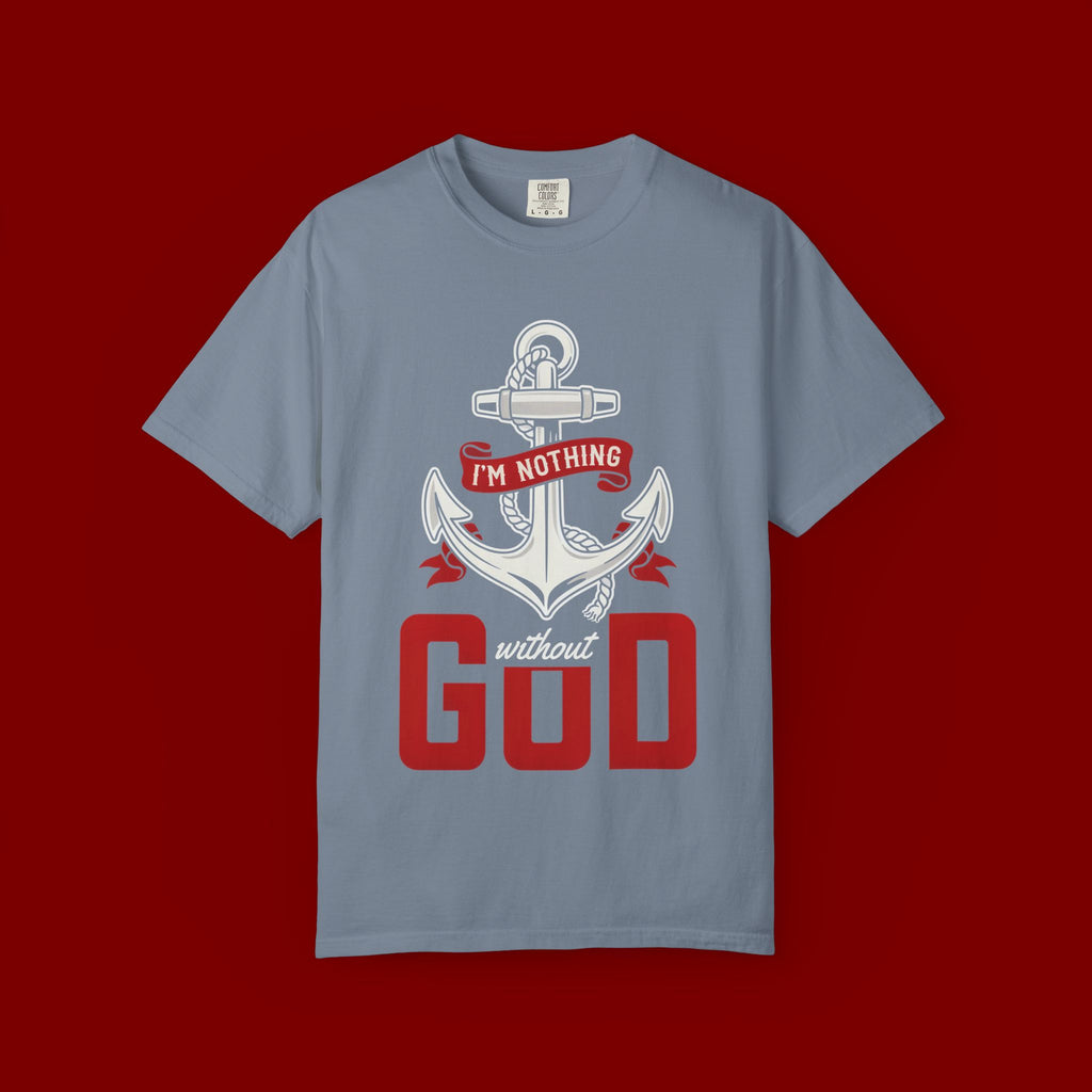 Faith Anchor T-Shirt — “I’m Nothing Without God” Christian Tee