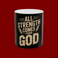 All Strength Comes From God Ceramic Mug — Inspirational Faith Coffee Cup (11oz, 15oz)