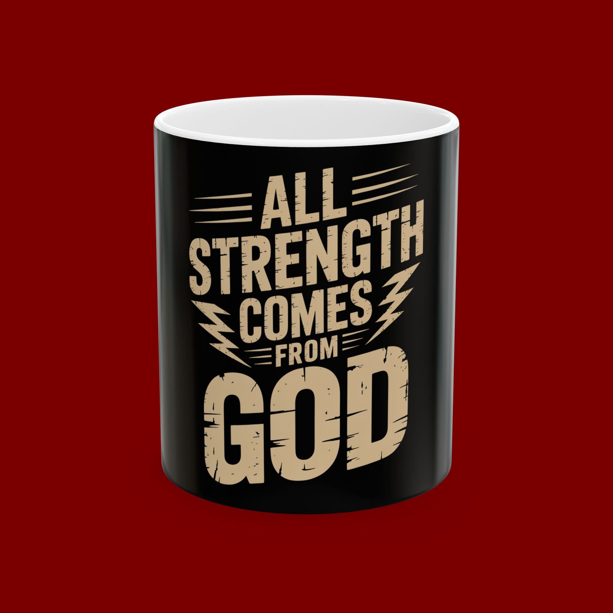All Strength Comes From God Ceramic Mug — Inspirational Faith Coffee Cup (11oz, 15oz)