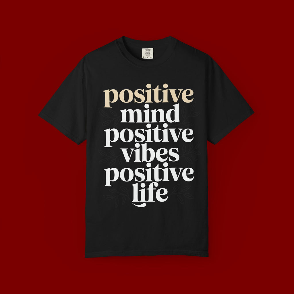 Positive Mind Positive Vibes Positive Life T-Shirt