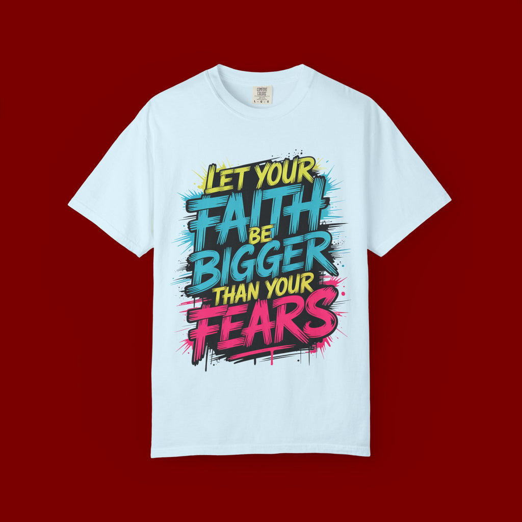 Faith Over Fear Graphic T-Shirt — "Let Your Faith Be Bigger Than Your Fears" Inspirational Tee
