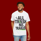 T-Shirt — "All Trash No Trailer" Bold Graphic Tee