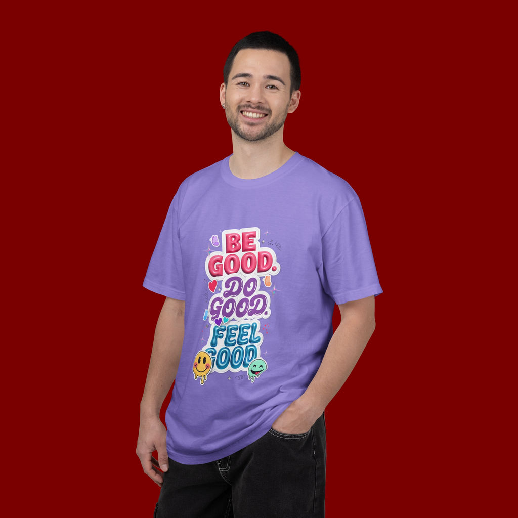 Be Good Do Good Feel Good T-Shirt — Positive Message Graphic Tee