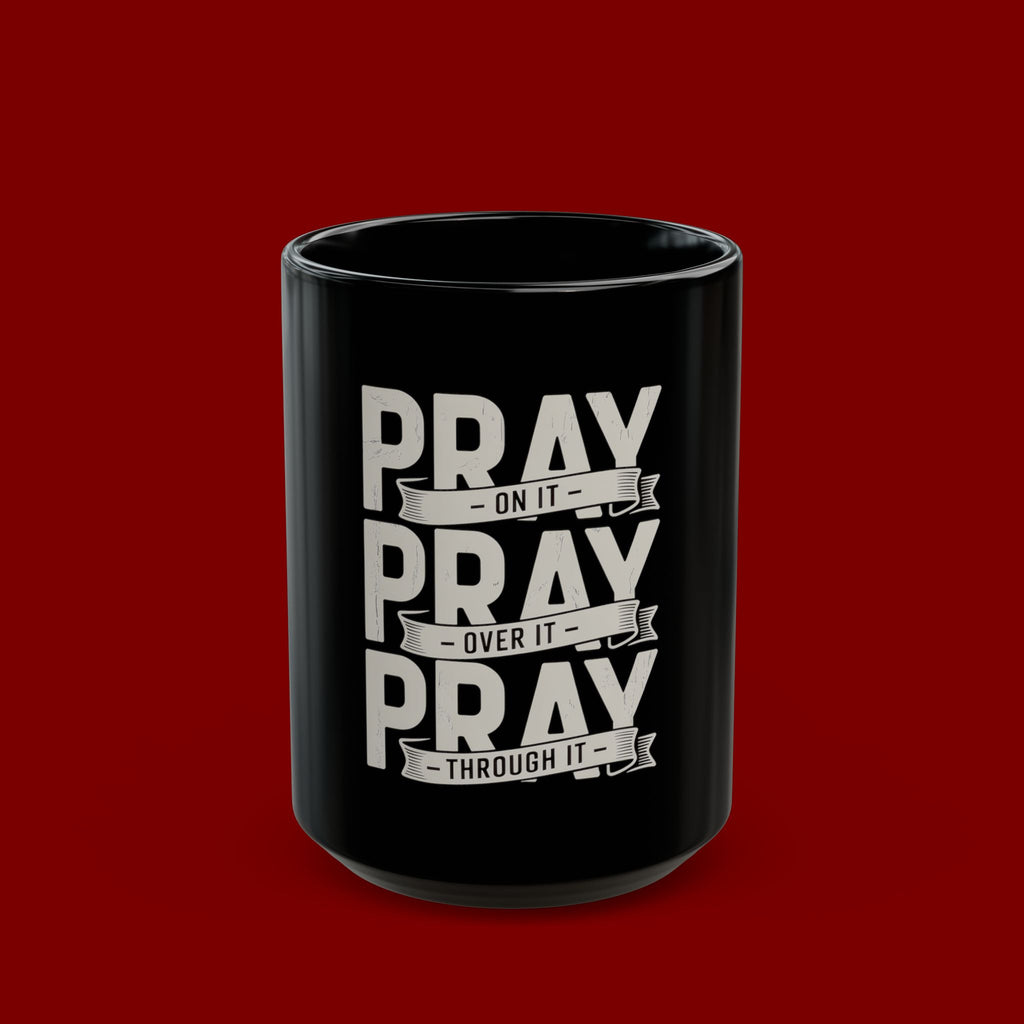 Pray On It, Pray Over It, Pray Through It Black Ceramic Mug — Inspirational Faith Coffee Cup (11oz/15oz)