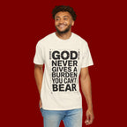 Christian Inspirational T-Shirt — "God Never Gives a Burden You Can't Bear" Motivational Tee