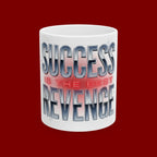 Success Is The Best Revenge Ceramic Mug — Motivational Coffee Cup (11oz & 15oz)
