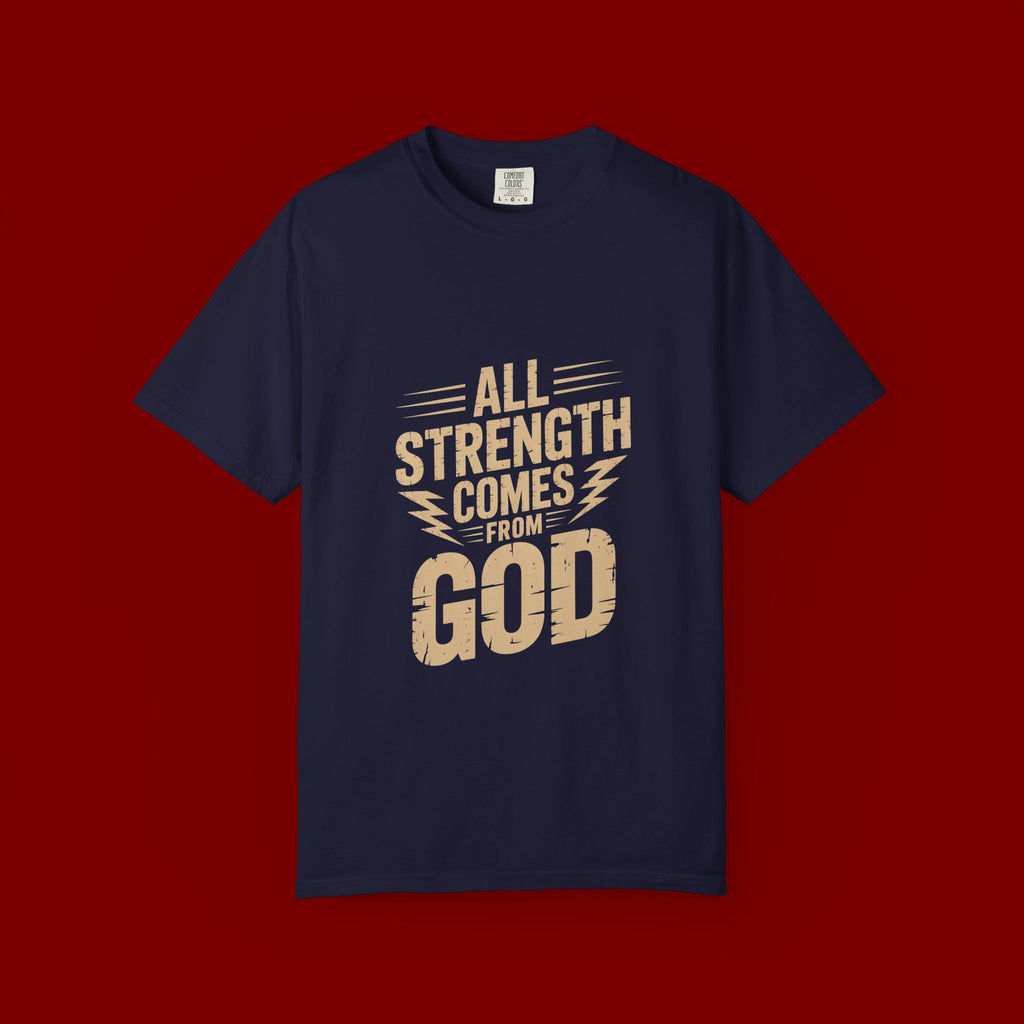 All Strength Comes From God T-Shirt — Christian Faith Graphic Tee