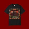 Be Good Do Good Feel Good T-Shirt — Positive Floral Graphic Tee