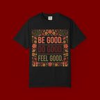 Be Good Do Good Feel Good T-Shirt — Positive Floral Graphic Tee
