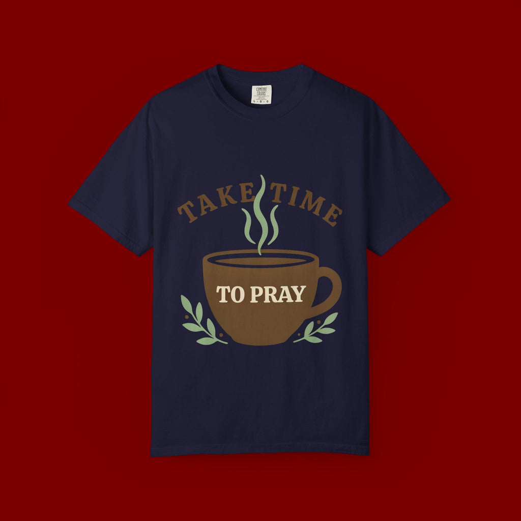 Take Time to Pray Coffee Tee — Inspirational Christian T-Shirt