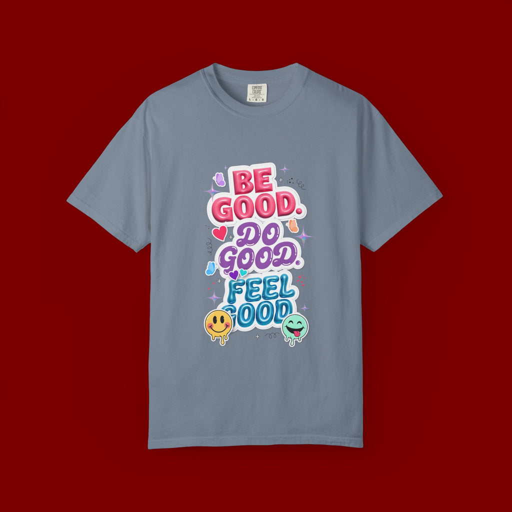 Be Good Do Good Feel Good T-Shirt — Positive Message Graphic Tee