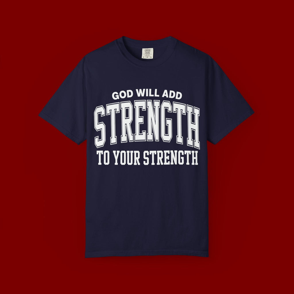 Strength Faith T-Shirt — "God Will Add Strength to Your Strength" Inspirational Tee