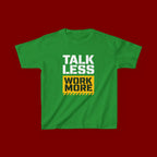 Kids T-Shirt — "Talk Less Work More" Bold Motivational Tee