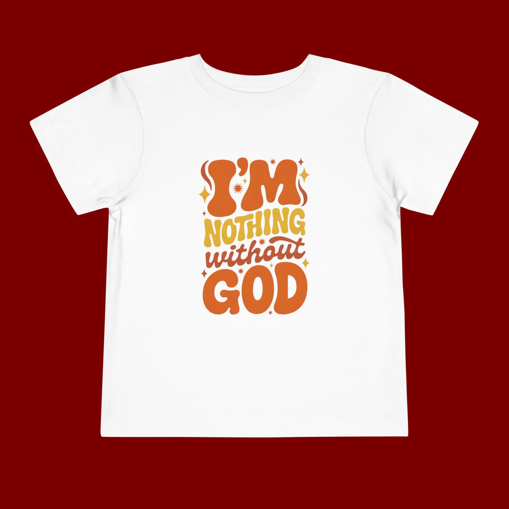Toddler Tee - "I'm Nothing Without God" Retro Faith Graphic