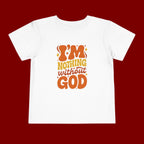 Toddler Tee - "I'm Nothing Without God" Retro Faith Graphic
