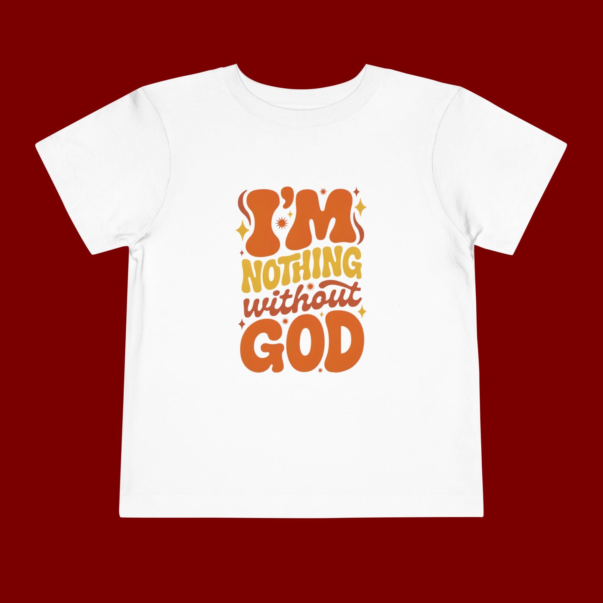 Toddler Tee - "I'm Nothing Without God" Retro Faith Graphic