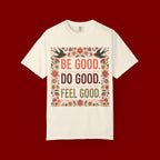 Be Good Do Good Feel Good T-Shirt — Positive Floral Graphic Tee