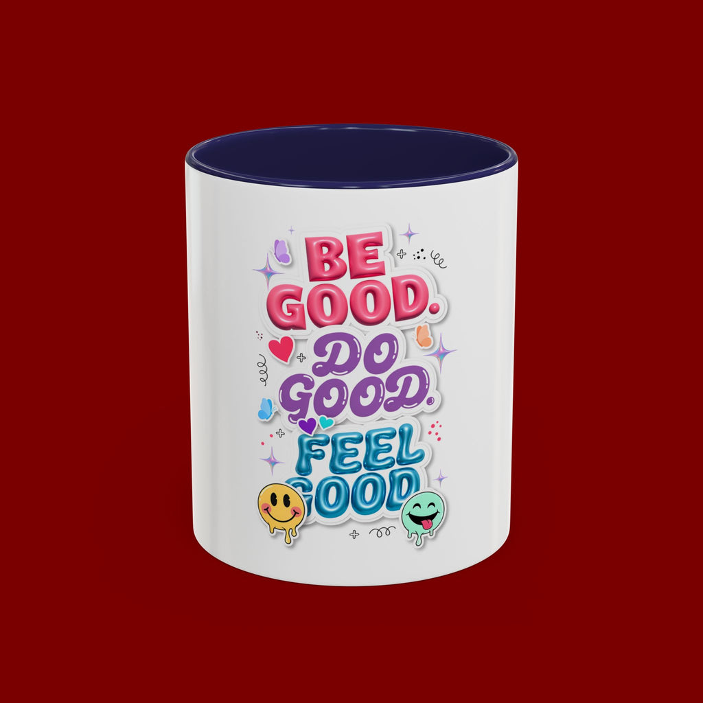 Be Good. Do Good. Feel Good. Accent Coffee Mug — Inspirational Positive Vibes Ceramic Mug (11/15 oz)