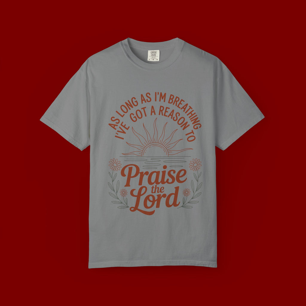 Praise the Lord T-Shirt — Christian Faith Tee with 'As Long As I'm Breathing I've Got a Reason to Praise the Lord' Design
