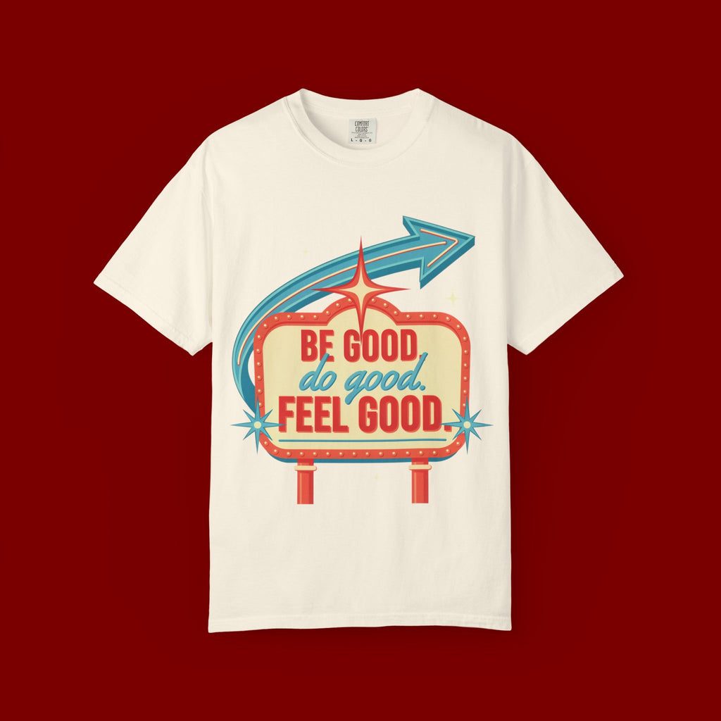 T-Shirt — "Be Good Do Good Feel Good" Retro Sign Graphic