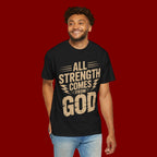 All Strength Comes From God T-Shirt — Christian Faith Graphic Tee