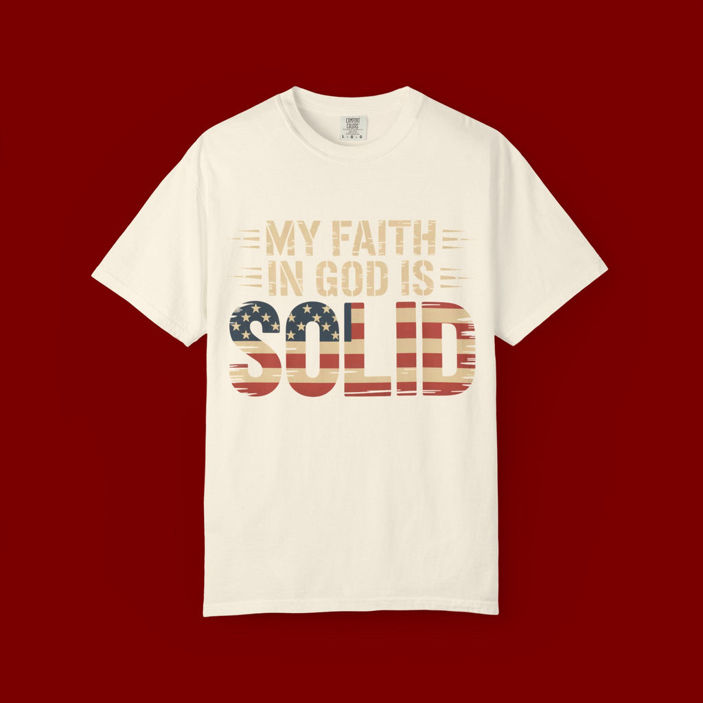 Faith in God Is Solid T-Shirt — American Flag Patriotic Christian Tee