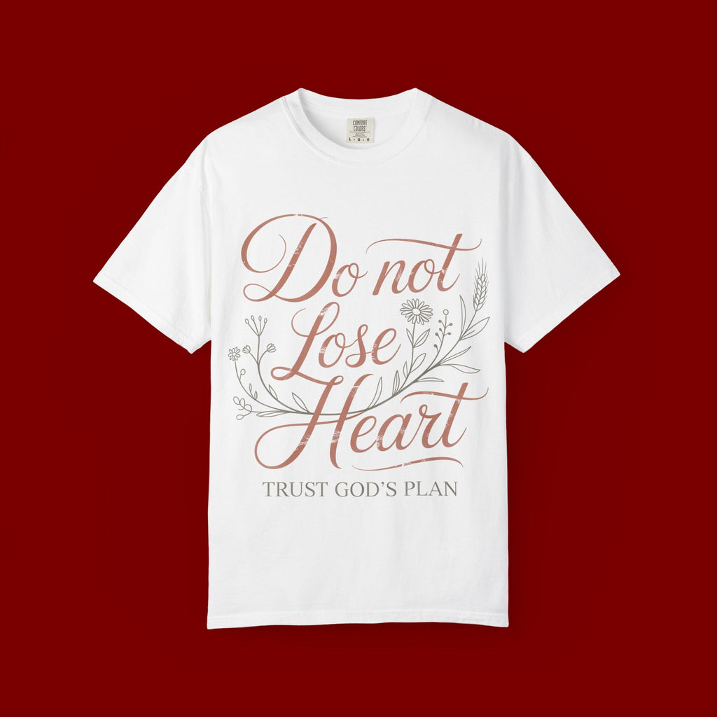 Do Not Lose Heart T-Shirt — Trust God’s Plan Inspirational Christian Tee