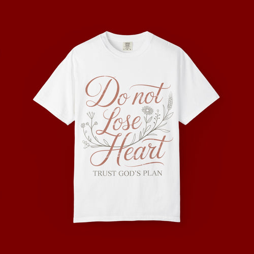Do Not Lose Heart T-Shirt — Trust God’s Plan Inspirational Christian Tee