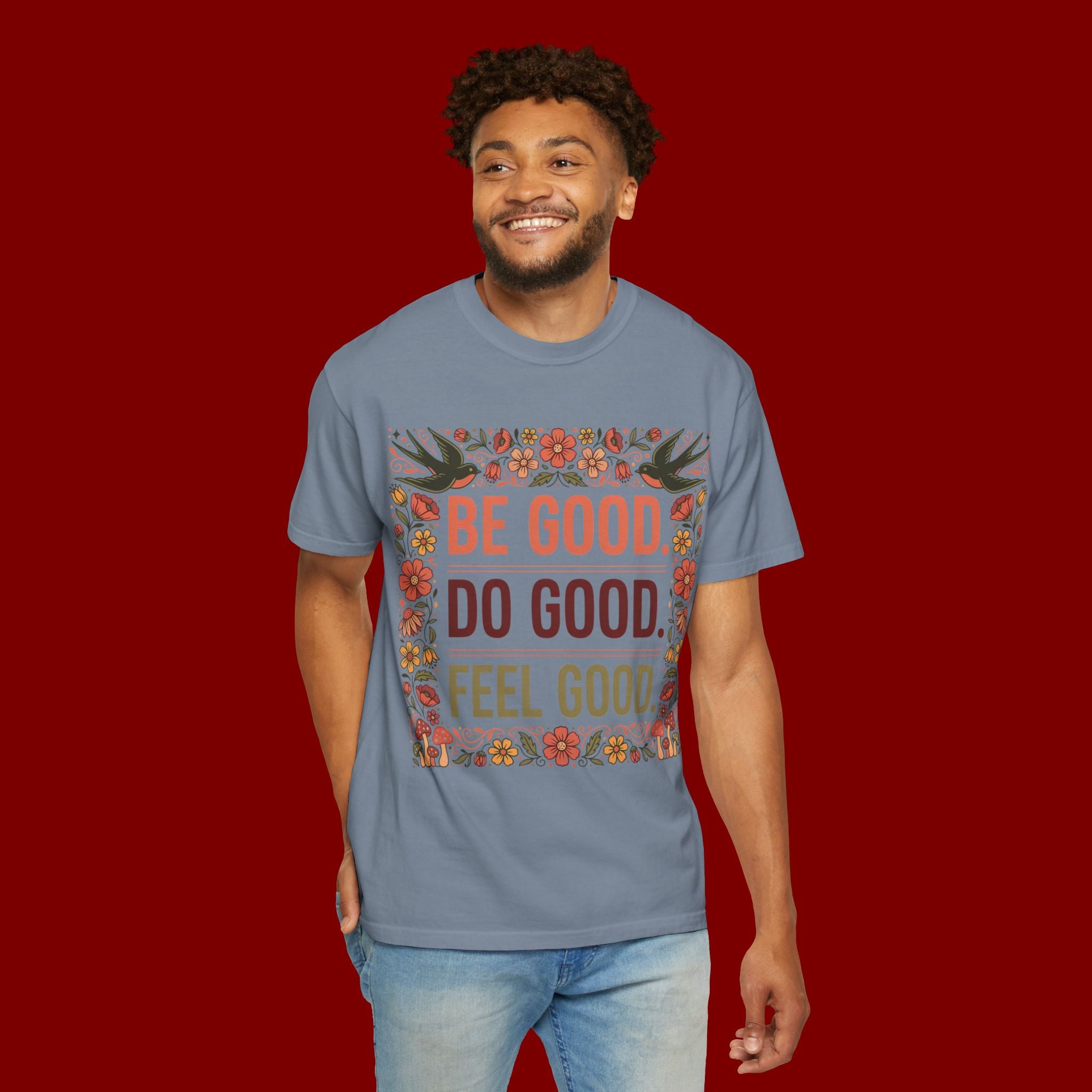 Be Good Do Good Feel Good T-Shirt — Positive Floral Graphic Tee