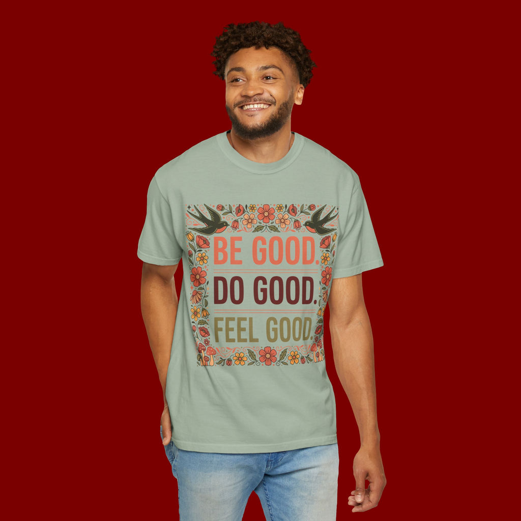 Be Good Do Good Feel Good T-Shirt — Positive Floral Graphic Tee