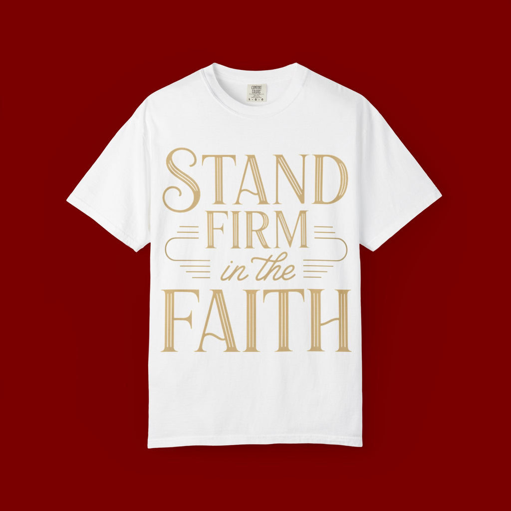 Stand Firm in the Faith T-Shirt