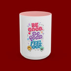 Be Good. Do Good. Feel Good. Accent Coffee Mug — Inspirational Positive Vibes Ceramic Mug (11/15 oz)