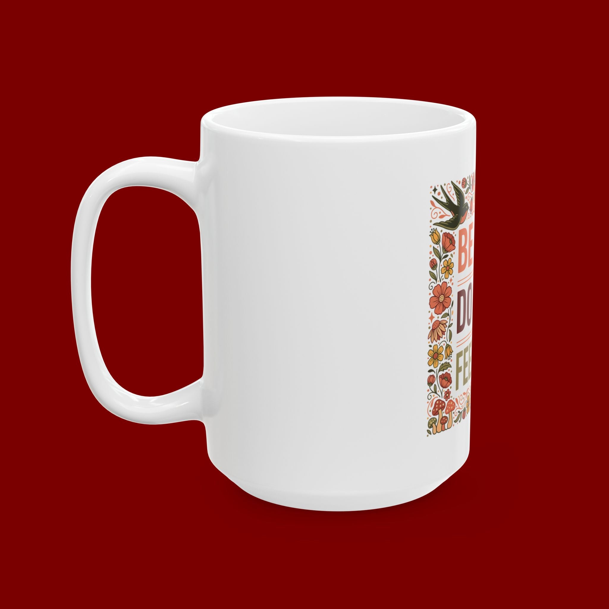 Be Good Do Good Feel Good Ceramic Mug — Motivational Floral Coffee Cup (11oz/15oz)