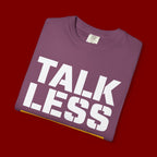 Talk Less Work More T-Shirt — Motivational Work Ethic Tee