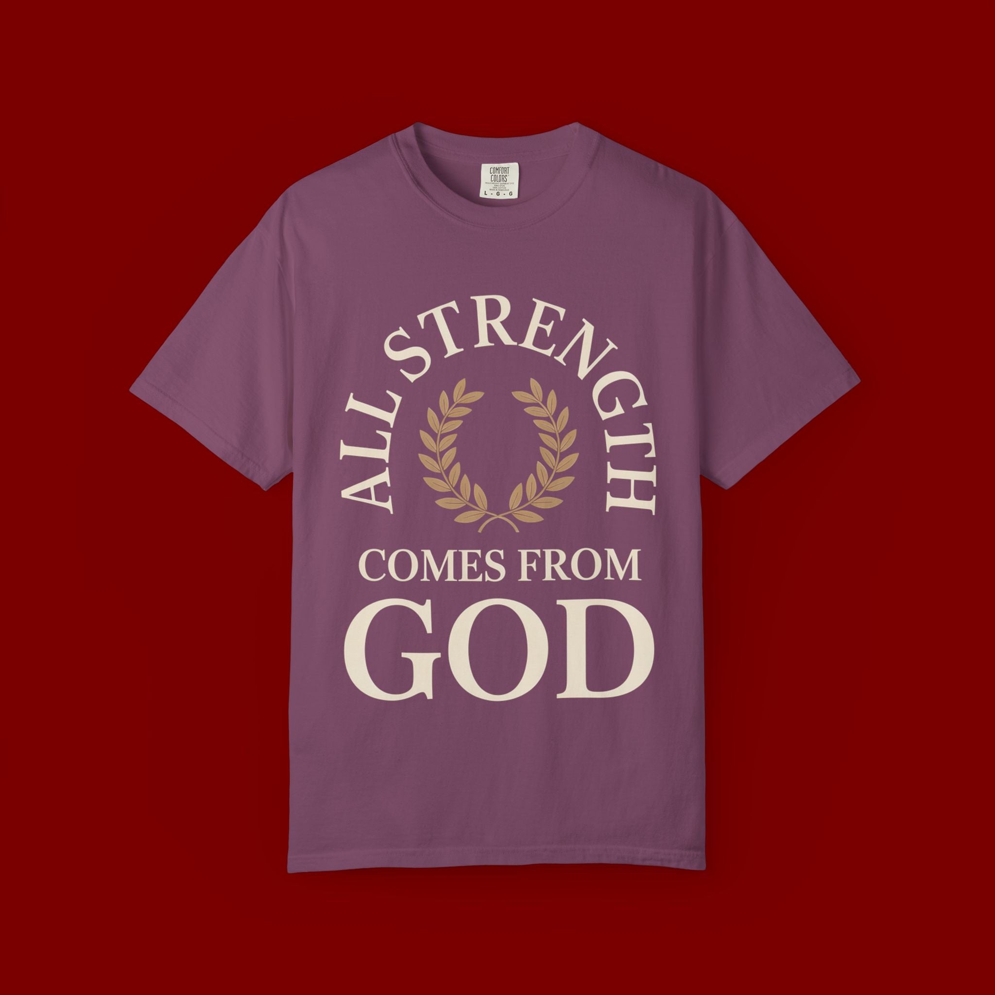 All Strength Comes From God T-Shirt — Christian Faith Tee