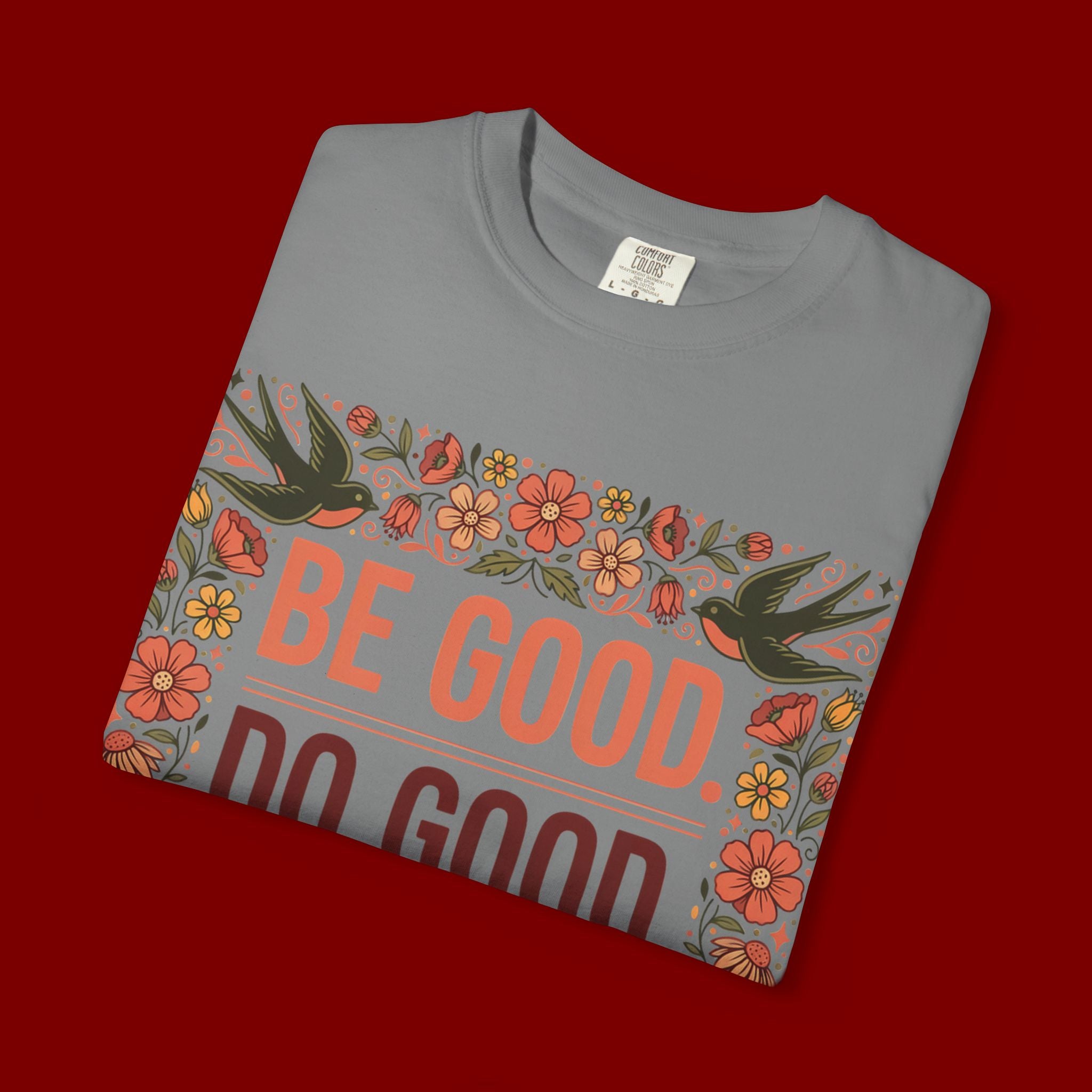 Be Good Do Good Feel Good T-Shirt — Positive Floral Graphic Tee