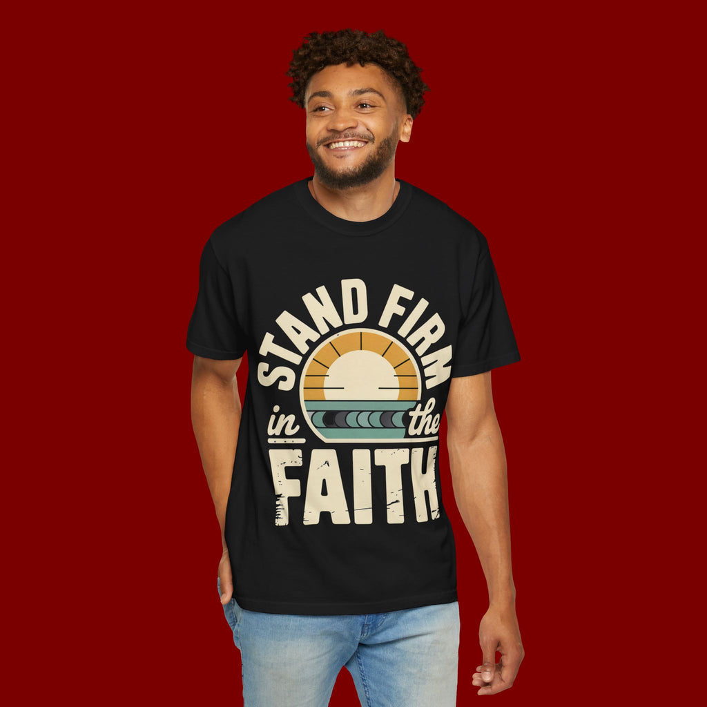 Stand Firm in the Faith T-Shirt — Christian Inspirational Tee