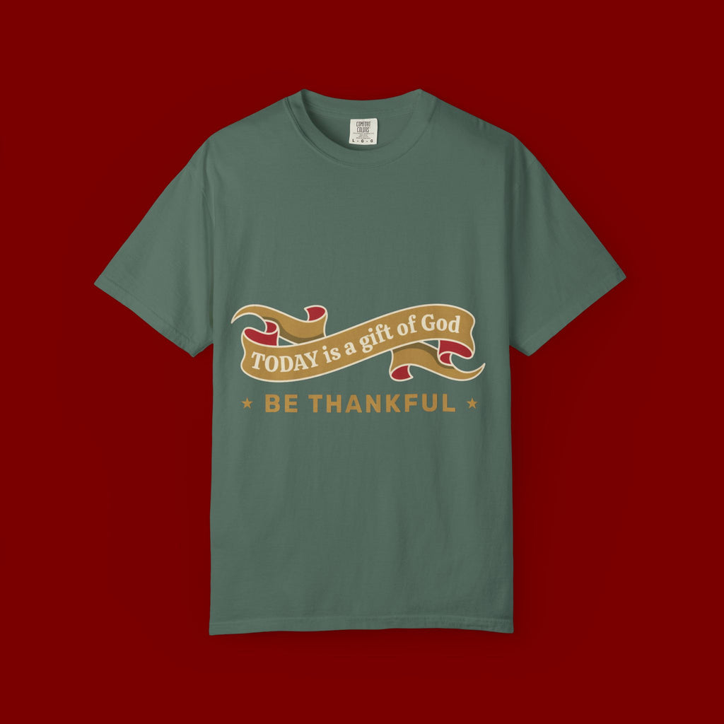 Be Thankful T-Shirt — "Today is a Gift of God" Inspirational Tee