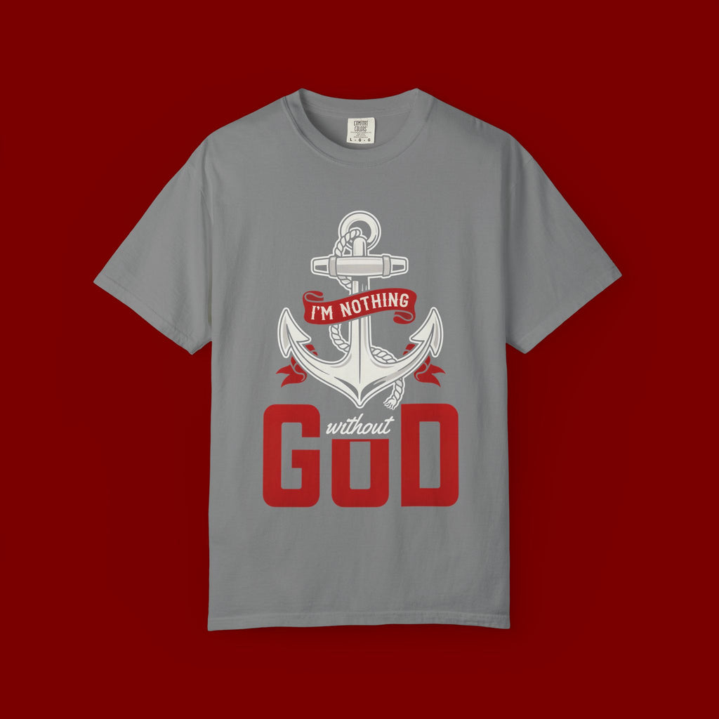 Faith Anchor T-Shirt — “I’m Nothing Without God” Christian Tee