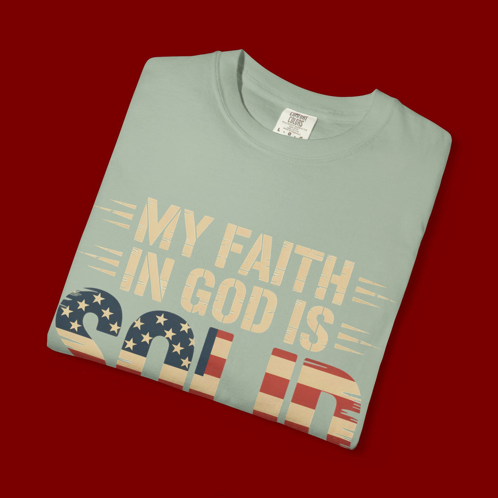 Faith in God Is Solid T-Shirt — American Flag Patriotic Christian Tee