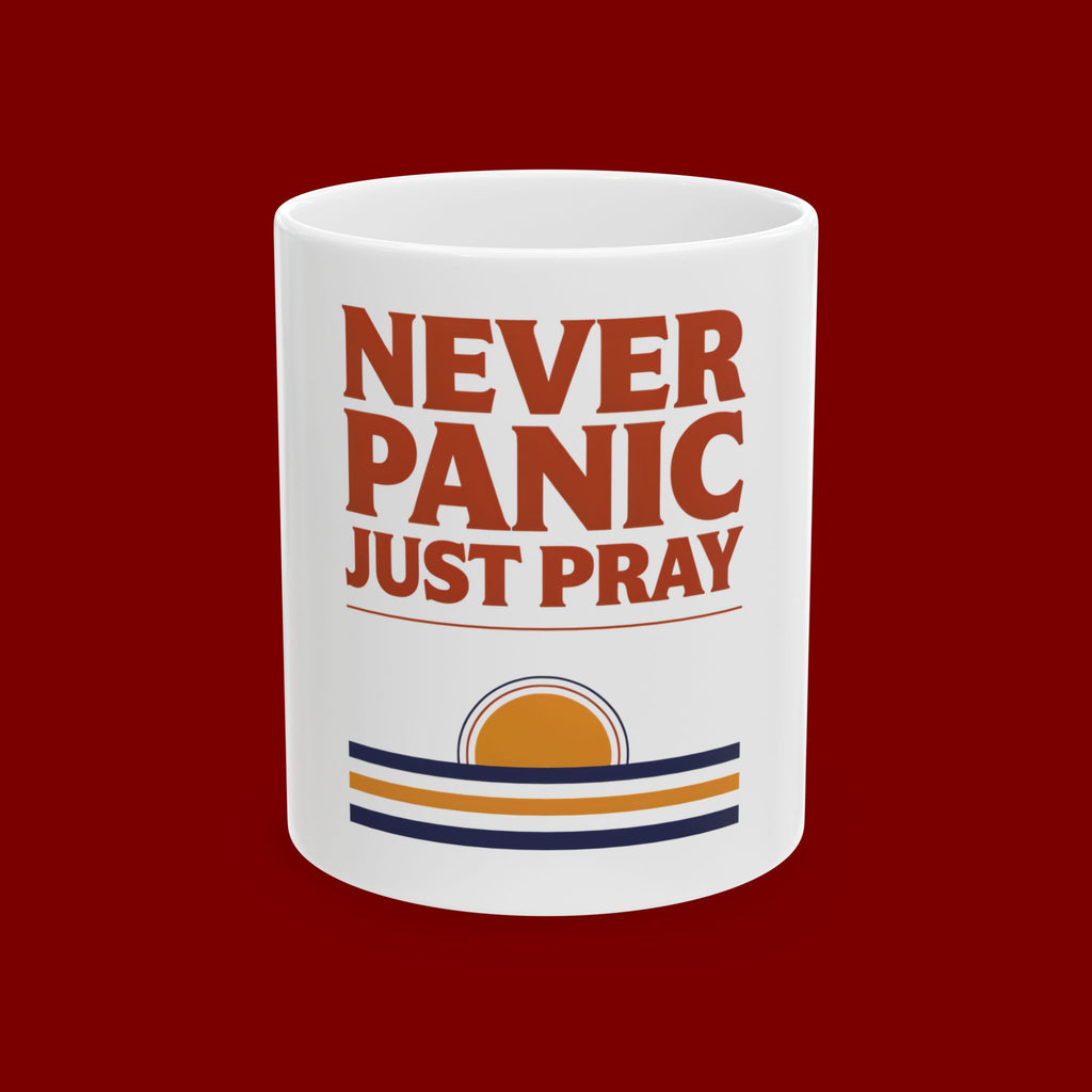 Never Panic Just Pray Ceramic Mug — Inspirational Christian Coffee Cup (11oz or 15oz)