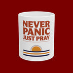 Never Panic Just Pray Ceramic Mug — Inspirational Christian Coffee Cup (11oz or 15oz)