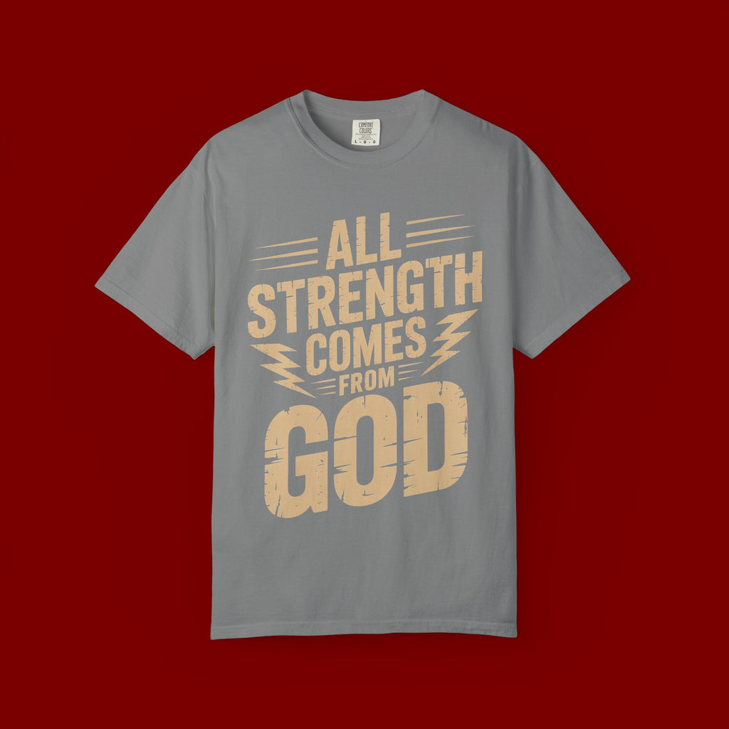 All Strength Comes From God T-Shirt — Christian Faith Graphic Tee
